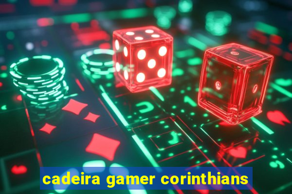 cadeira gamer corinthians